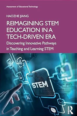Reimagining Stem Education In A Tech-Driven Era: Discovering Innovative Pathways In Teaching And Learning Stem-..
