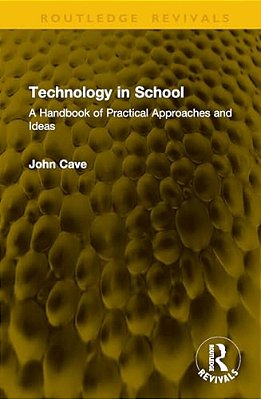 Technology In School: A Handbook Of Practical Approaches And Ideas-..