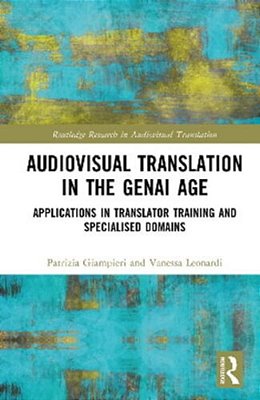 Audiovisual Translation In The Genai Age: Applications In Translator Training And Specialised Domains-..