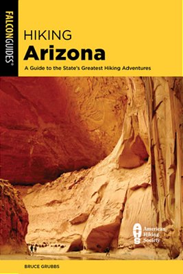 Hiking Arizona: A Guide To The State's Greatest Hiking Adventures-..