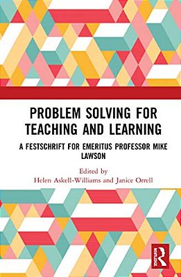 Problem Solving For Teaching And Learning: A Festschrift For Emeritus Professor Mike Lawson-..