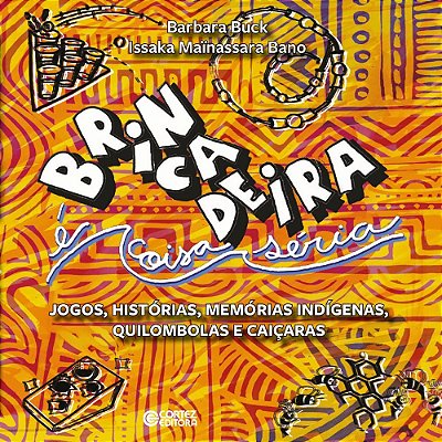 Brincadeira E Coisa Seria: Jogos, Historias, Memorias Indigenas, Quilombolas E Caiçaras