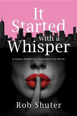 It Started With A Whisper: A Novel--based On A Thousand True Stories-..