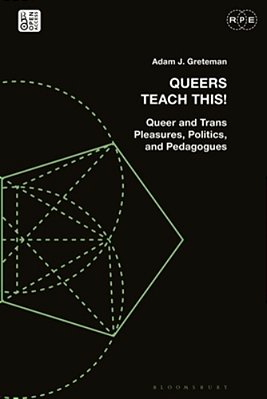 Queers Teach This!: Queer And Trans Pleasures, Politics, And Pedagogues-..