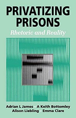 Privatizing Prisons: Rhetoric And Reality-..