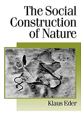 The Social Construction Of Nature: A Sociology Of Ecological Enlightenment-..