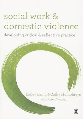 Social Work And Domestic Violence: Developing Critical And Reflective Practice-..