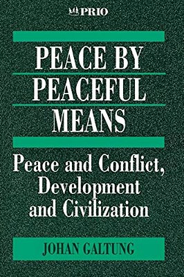 Peace By Peaceful Means: Peace And Conflict, Development And Civilization-..