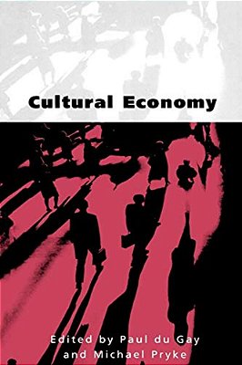 Cultural Economy: Cultural Analysis And Commercial Life-..