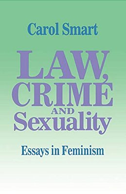 Law, Crime And Sexuality: Essays In Feminism-..