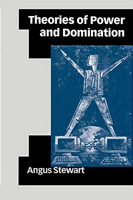 Theories Of Power And Domination: The Politics Of Empowerment In Late Modernity-..