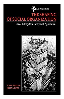 The Shaping Of Social Organization: Social Rule System Theory With Applications-..