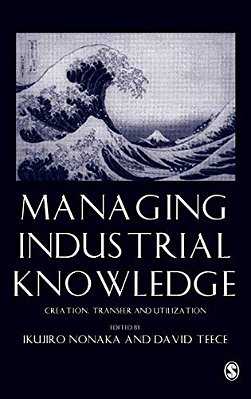 Managing Industrial Knowledge: Creation, Transfer And Utilization-..