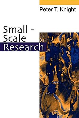 Small-Scale Research: Pragmatic Inquiry In Social Science And The Caring Professions-..