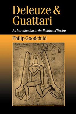 Deleuze And Guattari: An Introduction To The Politics Of Desire-..