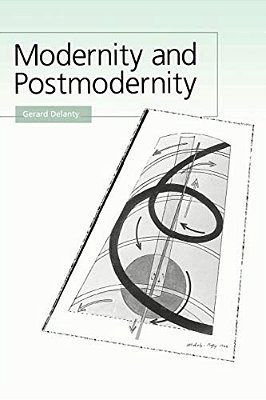 Modernity And Postmodernity: Knowledge, Power And The Self-..