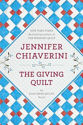 The Giving Quilt: An Elm Creek Quilts Novel-..