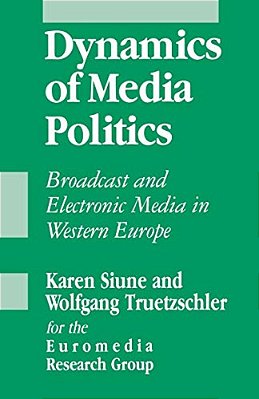 Dynamics Of Media Politics: Broadcast And Electronic Media In Western Europe-..