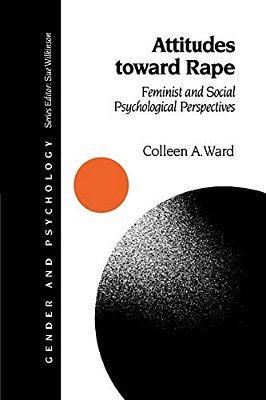 Attitudes Toward Rape: Feminist And Social Psychological Perspectives-..