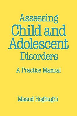 Assessing Child And Adolescent Disorders: A Practice Manual-..