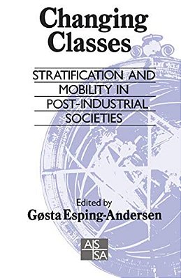 Changing Classes: Stratification And Mobility In Post-Industrial Societies-..
