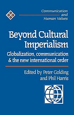 Beyond Cultural Imperialism: Globalization, Communication And The New International Order-..