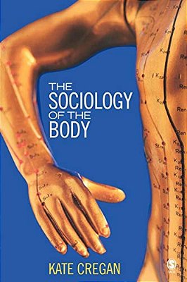 The Sociology Of The Body: Mapping The Abstraction Of Embodiment-..