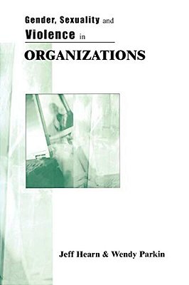 Gender, Sexuality And Violence In Organizations: The Unspoken Forces Of Organization Violations-..