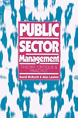 Public Sector Management: Theory, Critique And Practice-..