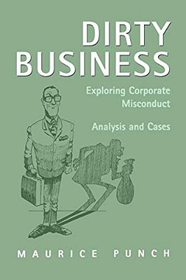 Dirty Business: Exploring Corporate Misconduct: Analysis And Cases-..