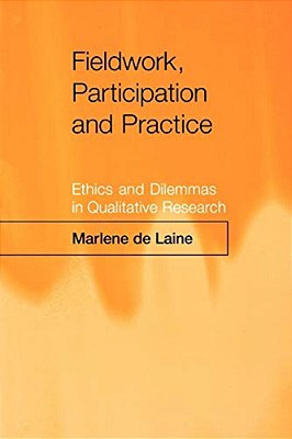 Fieldwork, Participation And Practice: Ethics And Dilemmas In Qualitative Research-..