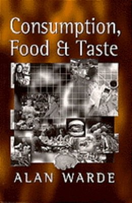 Consumption, Food And Taste: Culinary Antinomies And Commodity Culture-..
