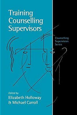Training Counselling Supervisors: Strategies, Methods And Techniques-..