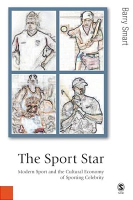 The Sport Star: Modern Sport And The Cultural Economy Of Sporting Celebrity-..