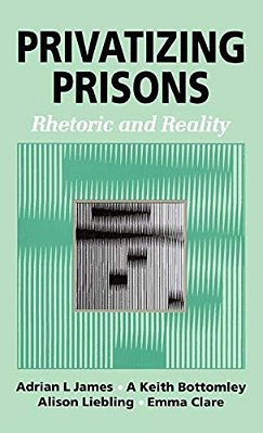 Privatizing Prisons: Rhetoric And Reality-..