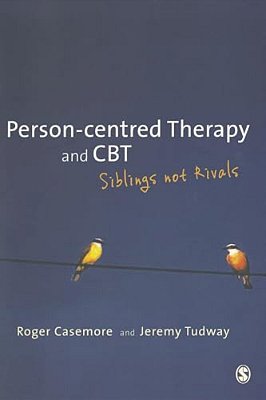 Person-Centred Therapy And Cbt: Siblings Not Rivals-..