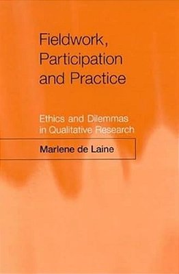Fieldwork, Participation And Practice: Ethics And Dilemmas In Qualitative Research-..