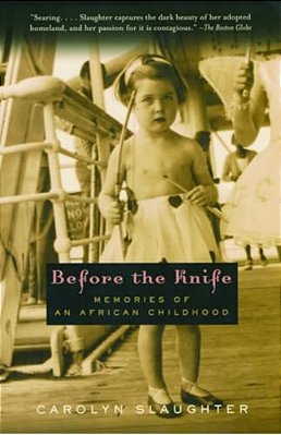 Before The Knife: Memories Of An African Childhood-..