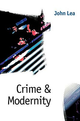 Crime And Modernity: Continuities In Left Realist Criminology-..