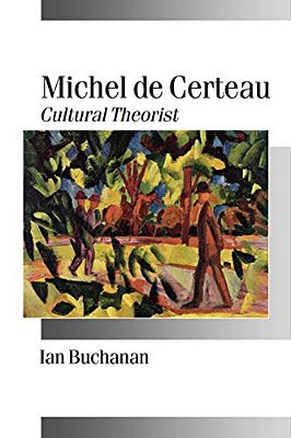 Michel De Certeau: Cultural Theorist-..