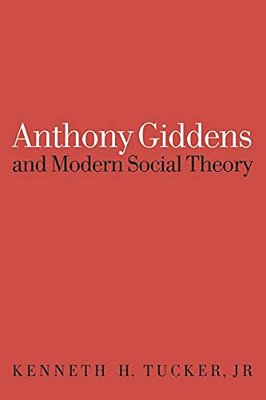 Anthony Giddens And Modern Social Theory-..