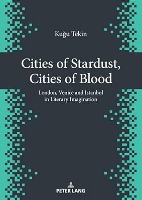 Cities Of Stardust, Cities Of Blood: London, Venice And Istanbul In Literary Imagination-..