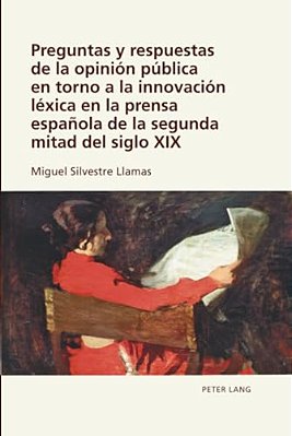 Preguntas Y Respuestas De La Opinión Pública En Torno A La Innovación Léxica En La Prensa Española De La Segunda Mitad Del Siglo XIX-..