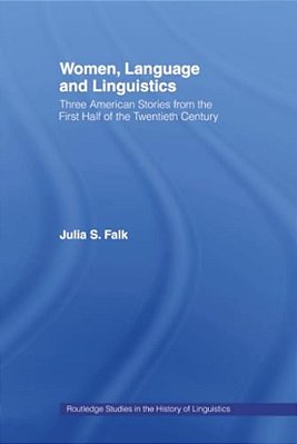 Women, Language And Linguistics: Three American Stories From The First Half Of The Twentieth Century-..