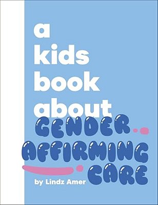 A Kids Book About Gender Affirming Care-..