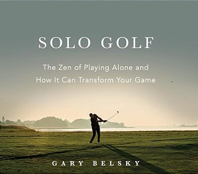 Solo Golf: The Zen Of Playing Alone And How It Can Transform Your Game-..