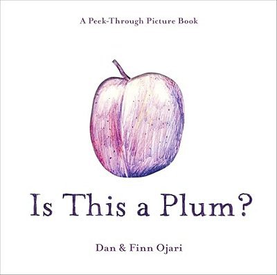 Is This A Plum? A Peek-Through Picture Book-..