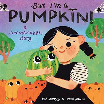 But I'm A Pumpkin!: A Summerween Story-..