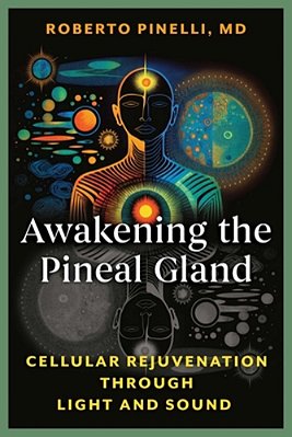 Awakening The Pineal Gland: Cellular Rejuvenation Through Light And Sound-..