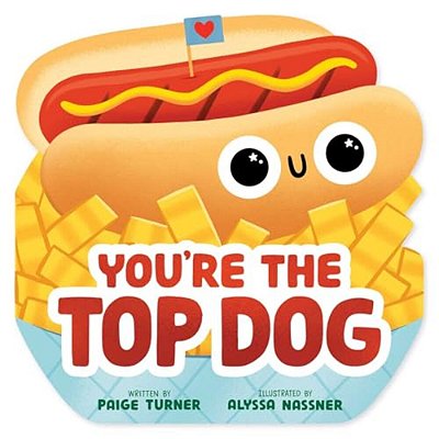You'Re The Top Dog (A Shaped Novelty Board Book For Toddlers)-..